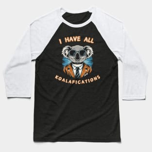 I Have All Koalafications Baseball T-Shirt